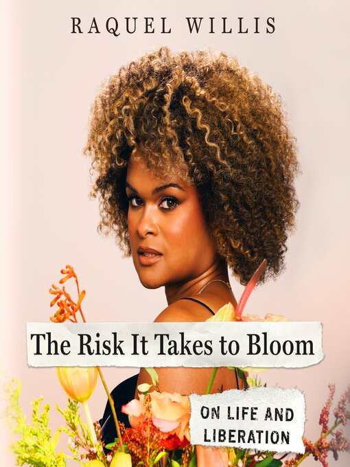 Title details for The Risk it Takes to Bloom by Raquel Willis - Wait list